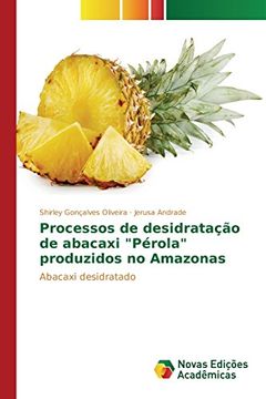 portada Processos de desidratação de abacaxi "Pérola" produzidos no Amazonas: Abacaxi desidratado (Portuguese Edition)