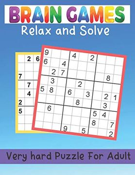 portada Brain Games Relax and Solve Very Hard Puzzle for Adult: Hard 365 Sudoku Puzzles for Adults. 9x9 Grid, 4 Puzzles per Page. Sudoku Instructions, Basic. To Puzzles Included Improve Your Memory 