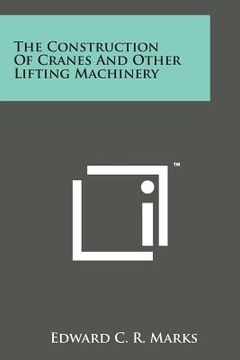 portada The Construction of Cranes and Other Lifting Machinery (en Inglés)