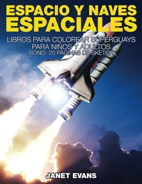 portada Espacio y Naves Espaciales: Libros Para Colorear Superguays Para Ninos y Adultos (Bono: 20 Paginas de Sketch)