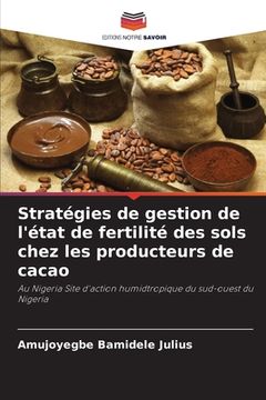 portada Stratégies de gestion de l'état de fertilité des sols chez les producteurs de cacao (en Francés)
