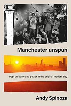 portada Manchester Unspun: Pop, Property and Power in the Original Modern City (en Inglés)