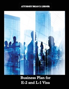 portada Business Plan for E-2 and L-1 Visa: Business Plan for E-2 and L-1 Visa Petitions prepared by Immigration Law Firm (en Inglés)