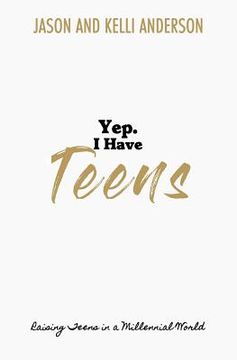 portada Yep. I Have Teens: Raising Teens in a Millennial World (in English)