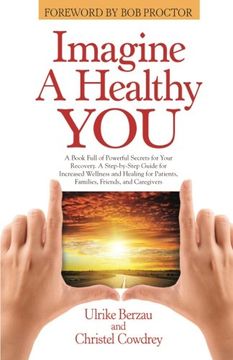 portada Imagine a Healthy You: A Book Full of Powerful Secrets for Your Recovery. A Step-by-Step Guide for Increased Wellness and Healing for Patients, Families, Friends, and Caregivers