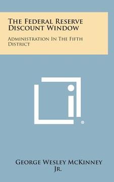 portada The Federal Reserve Discount Window: Administration in the Fifth District (en Inglés)