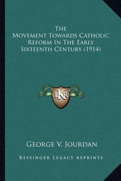 portada the movement towards catholic reform in the early sixteenth century (1914) (en Inglés)
