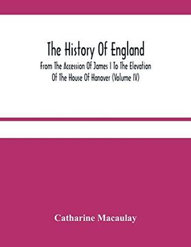 portada The History of England: From the Accession of James i to the Elevation of the House of Hanover (Volume iv) 