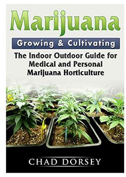 portada Marijuana Growing & Cultivating: The Indoor Outdoor Guide for Medical and Personal Marijuana Horticulture (en Inglés)