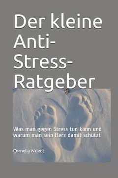 portada Der Kleine Anti-Stress-Ratgeber: Was Man Gegen Stress Tun Kann Und Warum Man Sein Herz Damit Schützt (in German)