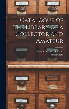 portada Catalogue of the Library of a Collector and Amateur (en Inglés)