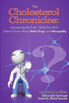 portada The Cholesterol Chronicles: Uncovering the Truth-What Your M.D. Doesn't Know About Statin Drugs and Neuropathy (en Inglés)