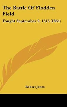 portada the battle of flodden field: fought september 9, 1513 (1864) (en Inglés)