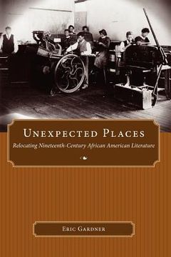 portada unexpected places: relocating nineteenth-century african american literature (en Inglés)