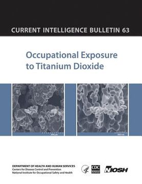 portada Occupational Exposure to Titanium Dioxide: Current Intelligence Bulletin 63 (en Inglés)