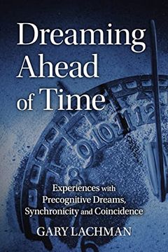 portada Dreaming Ahead of Time: Experiences With Precognitive Dreams, Synchronicity and Coincidence (en Inglés)