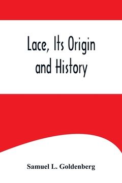 portada Lace, Its Origin and History (in English)