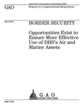 portada Border security: opportunities exist to ensure more effective use of DHS's air and marine assets: report to congressional requesters. (in English)