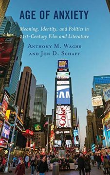 portada Age of Anxiety: Meaning, Identity, and Politics in 21St-Century Film and Literature (Politics, Literature, & Film) (en Inglés)