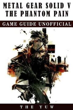 portada Metal Gear Solid 5 The Phantom Pain Game Guide Unofficial (en Inglés)