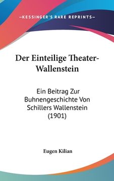 portada Der Einteilige Theater-Wallenstein: Ein Beitrag Zur Buhnengeschichte Von Schillers Wallenstein (1901) (in German)