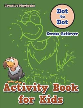 portada Activity Book for Kids: Dot to Dot Stress Reliever (en Inglés)