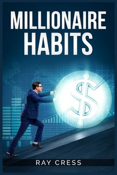 portada Millionaire Habits: Money, Wealth, and Success. The Simple Habits and Thinking for Millionaire (2022 Guide for Beginners) (en Inglés)