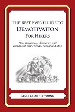 portada The Best Ever Guide to Demotivation for Hikers: How To Dismay, Dishearten and Disappoint Your Friends, Family and Staff (en Inglés)