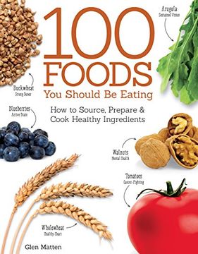 portada 100 Foods You Should Be Eating: How to Source, Prepare & Cook Healthy Ingredients (en Inglés)