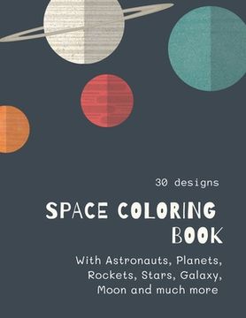 portada Space Coloring Book: Space Coloring Book for Kids: Fantastic Outer Space Coloring with Planets, Aliens, Rockets, Astronauts, Space Ships 30 (en Inglés)