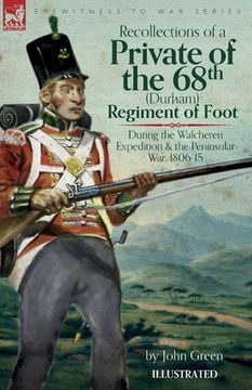 portada Recollections of a Private of the 68th (Durham) Regiment of Foot During the Walcheren Expedition and the Peninsular War, 1806-15 (en Inglés)