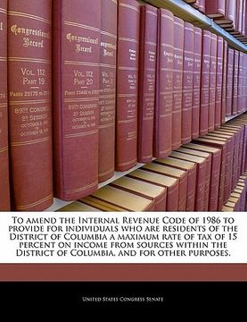portada to amend the internal revenue code of 1986 to provide for individuals who are residents of the district of columbia a maximum rate of tax of 15 percen