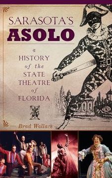portada Sarasota's Asolo: A History of the State Theatre of Florida (in English)
