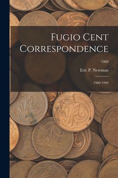 portada Fugio Cent Correspondence: 1960-1969; 1960 (en Inglés)