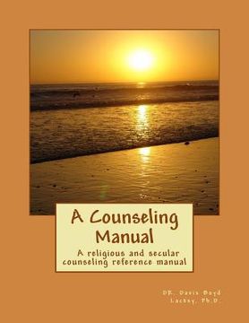 portada A Counseling Manual: A reference manual for religious and secular counselors or (en Inglés)