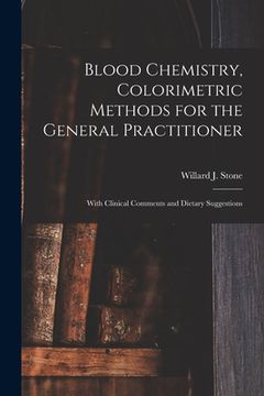 portada Blood Chemistry, Colorimetric Methods for the General Practitioner: With Clinical Comments and Dietary Suggestions (en Inglés)