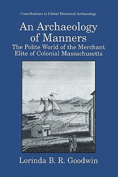 portada an archaeology of manners: the polite world of the merchant elite of colonial massachusetts (en Inglés)