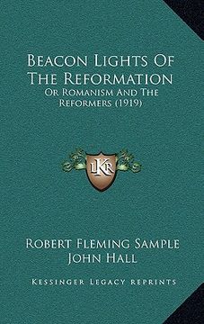 portada beacon lights of the reformation: or romanism and the reformers (1919) (en Inglés)