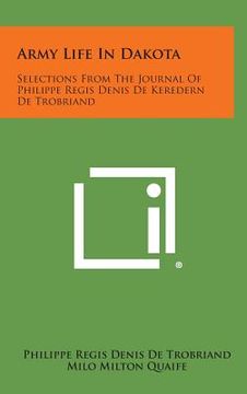 portada Army Life in Dakota: Selections from the Journal of Philippe Regis Denis de Keredern de Trobriand (en Inglés)