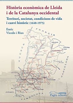 portada Història Econòmica de Lleida i de la Catalunya Occidental: Territori, Societat, Condicions de Vida i Canvi Històric (1640-1975): 125 (Monografies) (in Catalá)