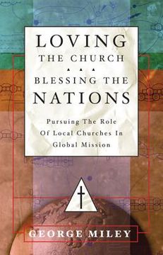 portada loving the church . . . blessing the nations: pursuing the role of local churches in global mission (in English)