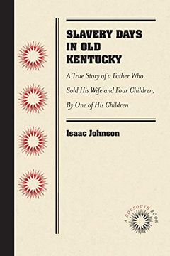 portada Slavery Days in old Kentucky: A True Story of a Father who Sold his Wife and Four Children, by one of his Children (en Inglés)