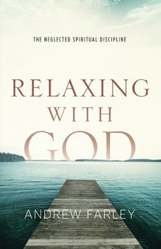 portada Relaxing with God: The Neglected Spiritual Discipline (en Inglés)