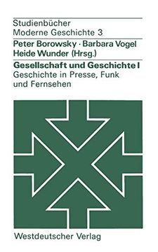 portada Gesellschaft und Geschichte i: Geschichte in Presse, Funk und Fernsehen: Berichte aus der Praxis (en Alemán)