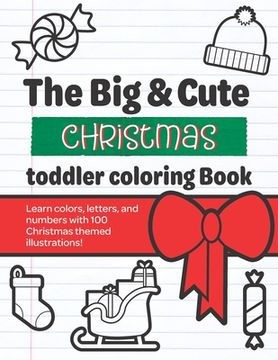 portada The Big & Cute Christmas Toddler Coloring book: Learn numbers, colors, & letters with cute Christmas themed illustrations