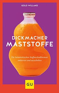 portada Dickmacher Maststoffe: Die Heimtückischen Stoffwechselbremser Entlarven und Ausschalten (gu Einzeltitel Gesunde Ernährung)