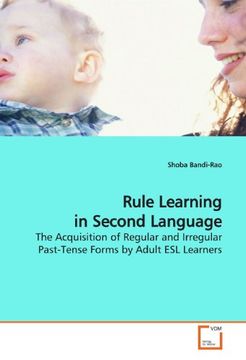 portada Rule Learning in Second Language: The Acquisition of Regular and Irregular Past-Tense Forms by Adult ESL Learners