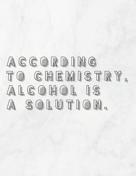 portada According To Chemistry, Alcohol Is A Solution: 8.5x11 Large Graph Notebook with Floral Margins for Adult Coloring (en Inglés)