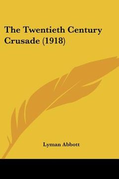 portada the twentieth century crusade (1918) (en Inglés)