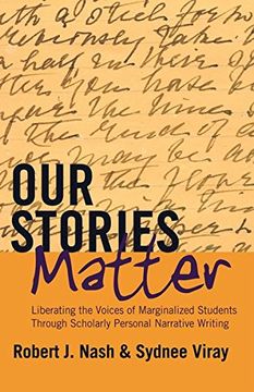 portada Our Stories Matter: Liberating the Voices of Marginalized Students Through Scholarly Personal Narrative Writing (Counterpoints)